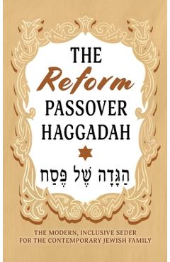 The Reform Passover Haggadah: The Modern, Inclusive Seder for the Contemporary Jewish Family - Milah Tovah Press