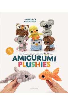 Amigurumi Plushies: Quick and Easy Crochet Projects with Chunky Yarn - Theresa Kicher