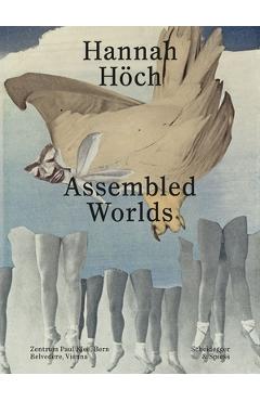 Hannah Höch: Assembled Worlds - Martin Waldmeier