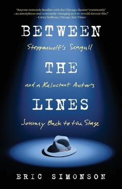 Between the Lines: A Reluctant Actor\'s Journey Back to the Stage - Eric Simonson