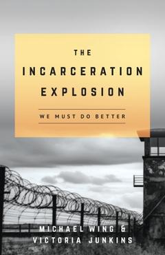 The Incarceration Explosion: We Must Do Better - Michael Wing