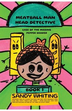 Meatball Man Head Detective: Case of the Missing Pepper Shaker - Sandy Whiting