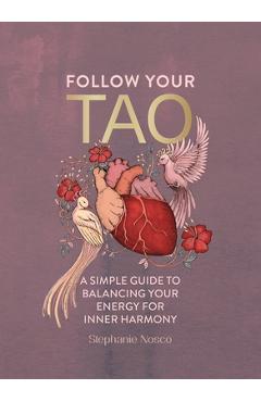 Follow Your Tao: A Path to Healthy Harmony & Balance in Everyday Life - Stephanie Nosco