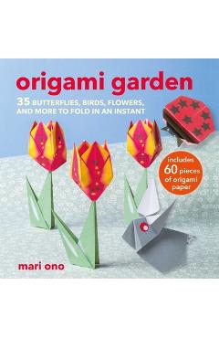 Origami Garden: 35 Butterflies, Birds, Flowers, and More to Fold in an Instant