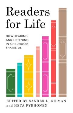 Readers for Life: How Reading and Listening in Childhood Shapes Us - Sander L. Gilman