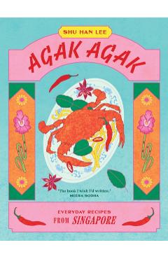Agak Agak: Everyday Recipes from Singapore - Shu Han Lee