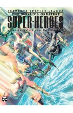 Justice League: The World\'s Greatest Superheroes by Alex Ross & Paul Dini (New E Dition) - Paul Dini
