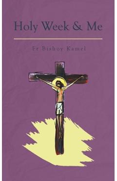Holy Week and Me - Bishoy Kamel