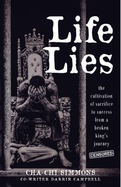Life Lies: The cultivation of sacrifice to success from a broken king's journey (censored) - Cha-chi Simmons
