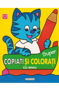 3-6 ani - Super copiati si colorati cu Miau