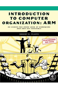 Introduction to Computer Organization: Arm - Robert Plantz