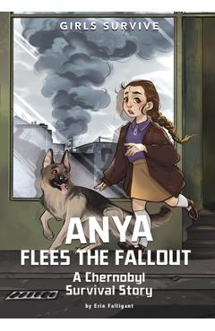 Anya Flees the Fallout: A Chernobyl Survival Story - Erin Falligant