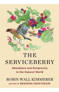 The Serviceberry: Abundance and Reciprocity in the Natural World - Robin Wall Kimmerer