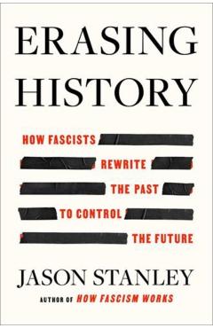 Erasing History: How Fascists Rewrite the Past to Control the Future - Jason Stanley