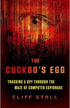 The Cuckoo's Egg: Tracking a Spy Through the Maze of Computer Espionage - Cliff Stoll