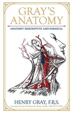 Gray\'s Anatomy: Anatomy Descriptive and Surgical - Henry Gray