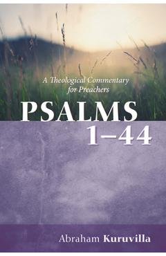 Psalms 1-44: A Theological Commentary for Preachers - Abraham Kuruvilla