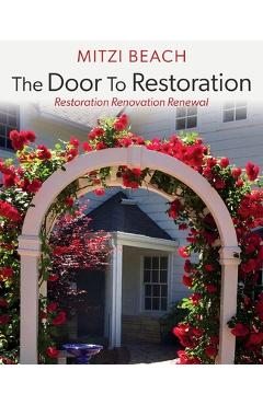 The Door To Restoration: Restoration Renovation Renewal - Mitzi Beach