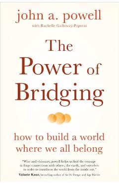 The Power of Bridging: How to Build a World Where We All Belong - John A. Powell