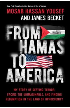 From Hamas to America: My Story of Defying Terror, Facing the Unimaginable, and Finding Redemption in the Land of Opportunity - Mosab Hassan Yousef
