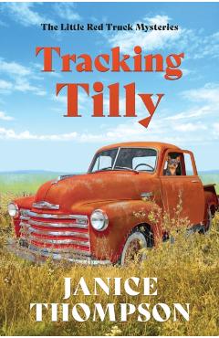Tracking Tilly: The Little Red Truck Mysteries #1 - Janice Thompson