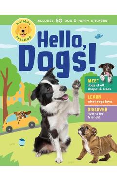 Animal Friends: Hello, Dogs!: Meet Dogs of All Shapes & Sizes; Learn What Dogs Love; Discover How to Be Friends! - Editors Of Storey Publishing