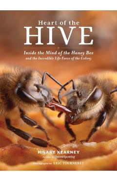 Heart of the Hive: Inside the Mind of the Honey Bee and the Incredible Life Force of the Colony - Hilary Kearney