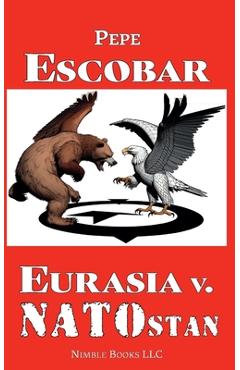 Eurasia v. NATOstan - Pepe Escobar