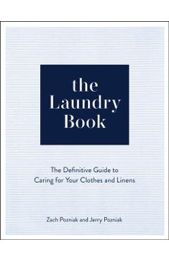 The Laundry Book: A Complete Guide to Caring for Your Clothes and Linens - Zach Pozniak