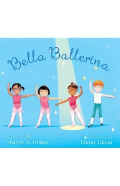 Bella Ballerina - Sharon M. Draper