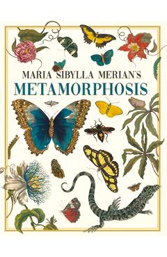Maria Sibylla Merian\'s Metamorphosis: One Woman\'s Discovery of the Transformation of Butterflies and Insects - Maria Sibylla Merian