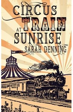 Circus Train at Sunrise - Sarah Denning
