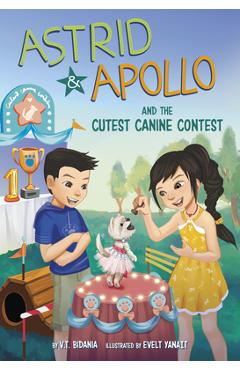 Astrid and Apollo and the Cutest Canine Contest - V. T. Bidania