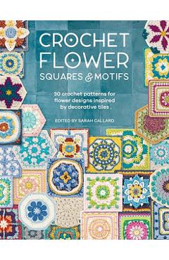 Crochet Flower Squares & Motifs: 30 Patterns for Flower Designs Inspired by Decorative Tiles - Various