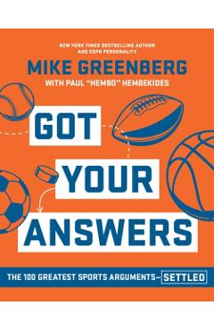 Got Your Answers: The 100 Greatest Sports Arguments Settled - Mike Greenberg