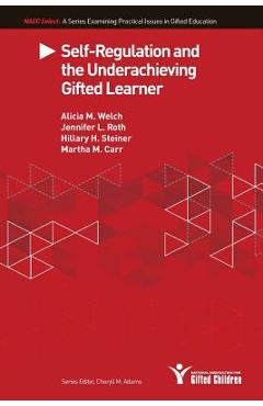 Self-Regulation and the Underachieving Gifted Learner - Alicia M. Welch