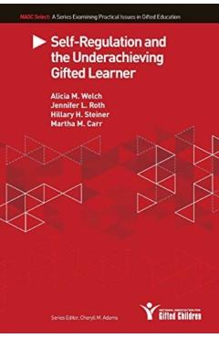 Self-Regulation and the Underachieving Gifted Learner - Alicia M. Welch