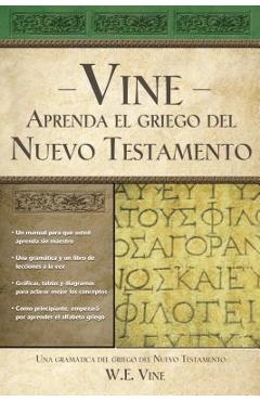 Aprenda El Griego del Nuevo Testamento = Vine's You Can Learn New Testament Greek - W. E. Vine
