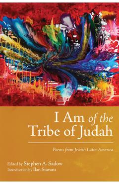 I Am of the Tribe of Judah: Poems from Jewish Latin America - Stephen A. Sadow