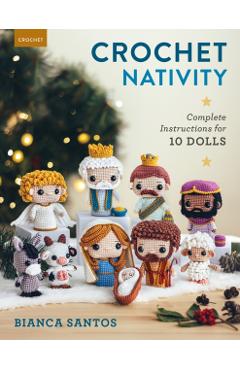 Crochet Nativity: Complete Instructions for 10 Dolls - Bianca Santos