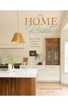 The Home Reset: Easy Systems and Habits to Organize Every Room - Karissa Barker