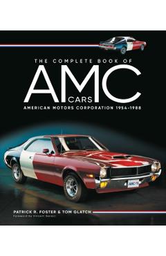 The Complete Book of AMC Cars: American Motors Corporation 1954-1988 - Patrick R. Foster