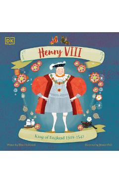 Henry VIII: King of England 1509 - 1547 - Ben Hubbard