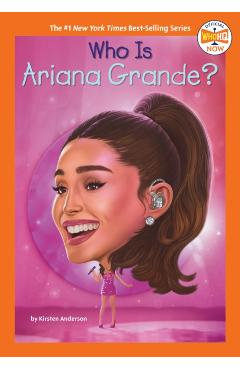 Who Is Ariana Grande? - Kirsten Anderson