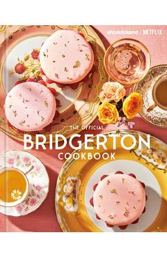 The Official Bridgerton Cookbook - Regula Ysewijn