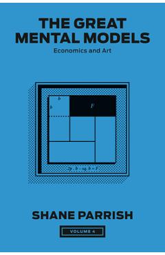 The Great Mental Models, Volume 4: Economics and Art