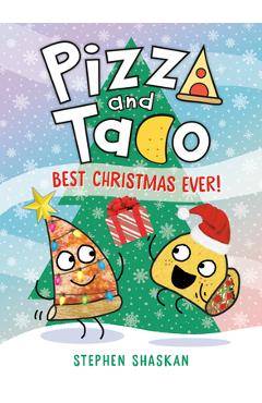 Pizza and Taco: Best Christmas Ever!: (A Graphic Novel) - Stephen Shaskan