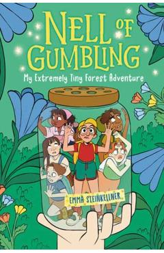 Nell of Gumbling: My Extremely Tiny Forest Adventure - Emma Steinkellner