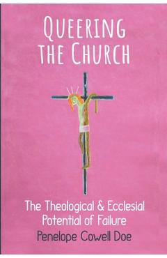 Queering the Church: The Theological and Ecclesial Potential of Failure -