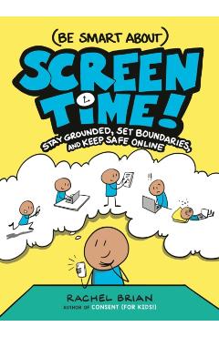(Be Smart About) Screen Time!: Stay Grounded, Set Boundaries, and Keep Safe Online - Rachel Brian